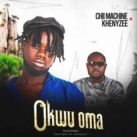 Chii Machine Ft. Khenyzee – Okwu Oma