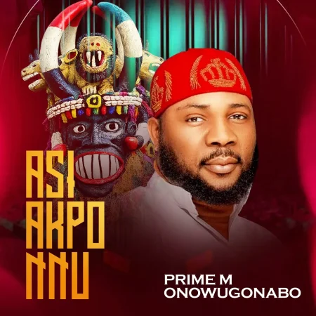 Onowu Ugonabo (Prime M) – Asi Akpo Nnu