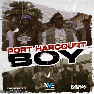 DanDizzy – Port Harcourt Boy ft. Duncan Mighty 