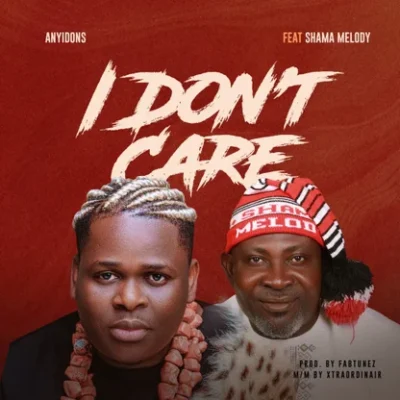 Anyidons – I Dont Care ft. Shama Melody