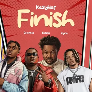 Kezyklef – Finish ft. Cheque, Evado & Zyno Topboy