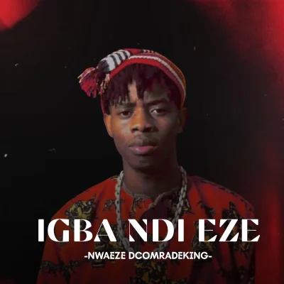 Nwaeze Dcomradeking – Igba Ndi Eze