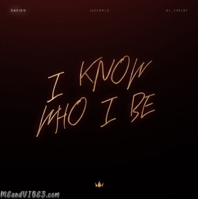 Davido – I Know Who I Be Ft. JAZZWRLD & GL_Ceejay